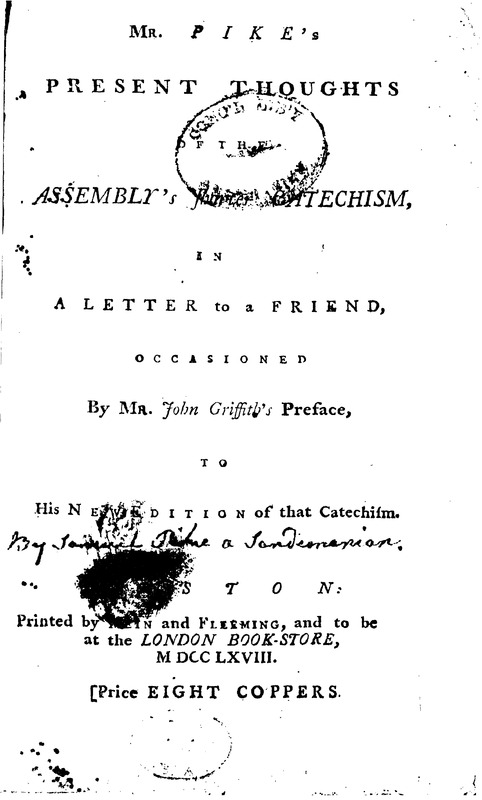 Mr. Pike's present thoughts of the Assembly's Shorter catechism, in a letter to a friend, occasioned by Mr. John Griffith's preface, to his new edition of that catechism.pdf